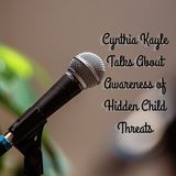 Cynthia Kayle Talks About Awareness of Hidden Child Threats