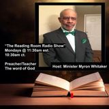 Grab Your Coffee/Tea or Water and Come On In "The Reading Room Radio Show" Live Now Host: Minister Myron Whitaker
