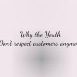 Why the Youth are ignorant to customer and elders