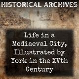 06 - Life in a Mediaeval City, Illustrated by York in the XVth Century by Edwin Benson