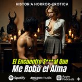 HORROR CAST: El Encuentro Sexual Que Me Robó El Alma - Relato Horror Erótico