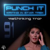 Punch It 91 - Rethinking Troi