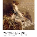 Carolina Vincenti "Fantasmi romeni"