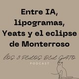 T1E2 Entre IA, lipogramas, Yeats y el eclipse de Monterroso