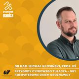 Dr hab. Michał Kłosiński, prof. UŚ | Przygody cyfrowego tułacza – gry komputerowe okiem groznawcy