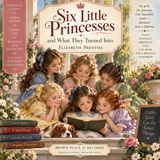 Six Little Princesses and What They Turned Into by Elizabeth Prentiss | Christian Children’s Stories & Moral Lessons