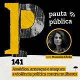 Assédios, ameaças e ataques: a violência política contra mulheres - com Manuela d'Ávila