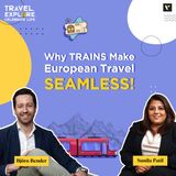 🚂💨 Why TRAINS Make European Travel SEAMLESS! 🎫🇪🇺 TECL Podcast with Sunila Patil & Björn Bender