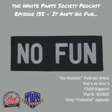 Episode 135 - It Ain't No Fun...
