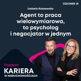 Kariera w Nieruchomościach 18: Agent to praca wielowymiarowa, to psycholog i negocjator w jednym