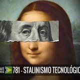 Café Brasil 781 - Stalinismo Tecnologico