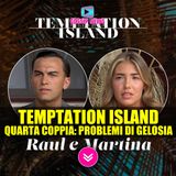 Temptation Island: Raul e Martina... Problemi di Gelosia!