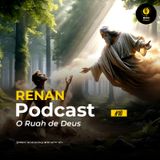 O Ruah de Deus | Renan Podcast Ep. #10