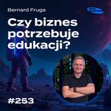 EDK#253: Edukacja i biznes - cz te światy mogą się spotkać? - Bernard Fruga