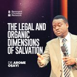 The Legal and Organic Dimensions of Salvation | Dr. Arome Osayi