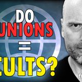 6345 Do Unions Equal CULTS? X Space