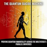The Quantum Suicide Machine: Proving Quantum Immortality Across the Multiverse's Parallel Universes