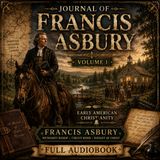 Journal of Francis Asbury, Volume I | Early American Methodist History & Christian Memoir | Full Audiobook Part 3