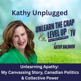 Unlearning Apathy: My Canvassing Story, Canadian Politics & Collective Power - Kathy Unplugged