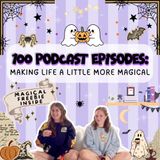 100: 100 Podcast Episodes: Making Life a Little More Magical
