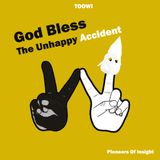 21 - God Bless The Unhappy Accident