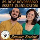 89 Dove dovrebbero essere gli educatori? (Summer Session 5)