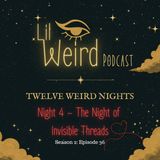 12 Weird Nights - Night 4 – The Night of Invisible Threads