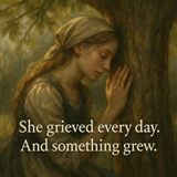 She grieved every day. And something grew.
