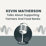 Kevin Matherson Talks About Supporting Farmers And Food Banks