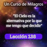 LECCIÓN 138 - El Cielo es la alternativa por la que me tengo que decidir. Libro de Ejercicios. UCDM (con fondo musical)