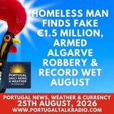Homeless man finds fake €1.5 million, armed algarve tourist robbery & record wet August