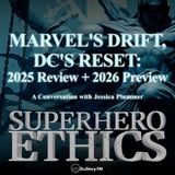 Marvel’s Drift, DC’s Reset: 2025 Review + 2026 Preview
