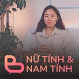 EP06 - NỮ TÍNH & NAM TÍNH | BCCT7