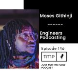 EP 146 : Just For The Flow | Moses Githinji | Podcasting 101