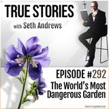 True Stories #292 - The World's Most Dangerous Garden