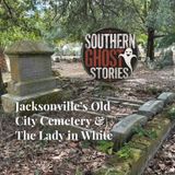 Jacksonville's Old City Cemtery & The Lady in White