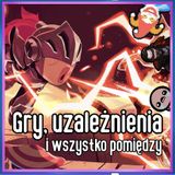 248. Gry, uzależnienia i wszystko pomiędzy (feat. Iga Ewa Smoleńska)