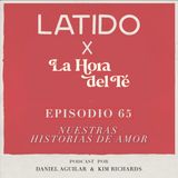 Latido Podcast - Episodio 65 - Nuestras Historias de Amor ft. La Hora del Té