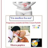 "UN MEDICO FRA NOI" Dott. Cesare Paoletti - ULCERA PEPTICA