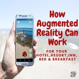 How Augmented  reality Can Work - For Your Hotel, Resort, Inn, Bed & Breakfast | Ep. 185