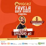 Favela Quer Saber convida Cosca Ep#2