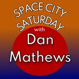 Space City Saturday w Dan Mathews 5-18-2024