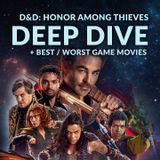 Ep. 181 - D&D Honor Among Thieves + Best / Worst Game Movies