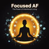 Focused AF: The POWER of Intentional Living