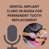 Dental Implant Clinic in Noida for Permanent Tooth Replacement