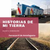 Episodio 3 - Ferrocarril de Antofagasta