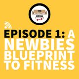Episode 1: A Newbies Blueprint to Fitness
