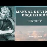 Manual de vida o Enquiridión de Epicteto. Audiolibro completo voz humana real.