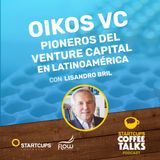 Oikos VC, el Orígen del Venture Capital en Latam | STARTCUPS® COFFEE TALKS