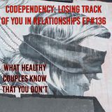 Codependency: Losing Track of You in Relationships & How to find yourself again